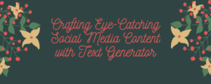 Crafting Eye-Catching Social Media Content with Text Generator
