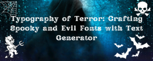 Typography of Terror: Crafting Spooky and Evil Fonts with Text Generator